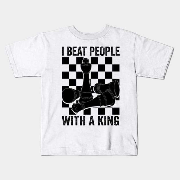 I Beat People With A King Chess Kids T-Shirt by valiantbrotha